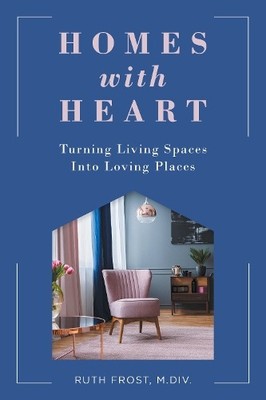 Homes with Heart: Turning Living Spaces..., Frost, Ruth