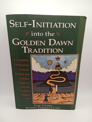 Self-Initiation Into the Golden Dawn Tradition: A Complete Cirriculum of Study 
