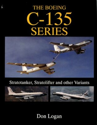 The Boeing C-135 Series:: Stratotanker, Stratolifter, and other Variants: New