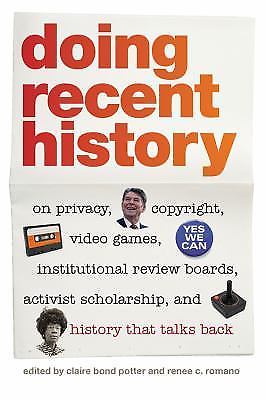 Doing Recent History: On Privacy, Copyright, Video Games, Institutional...