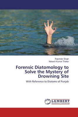 Forensic Diatomology to Solve the Mystery of Drowning Site Singh (u. a.) Buch