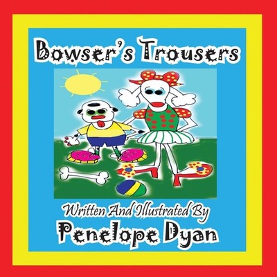Bowser's Trousers Penelope Dyan Paperback Bellissima Publishing L