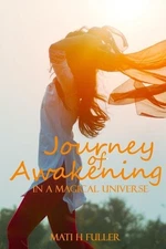 Journey of Awakening in a Magical Universe by Mati Fuller Paperback Book