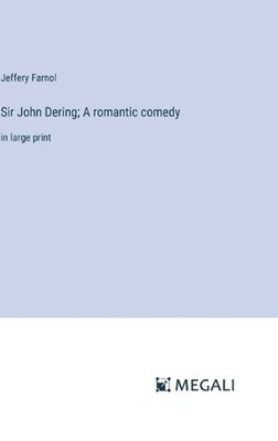 Sir John Dering; A romantic comedy: in large print by Jeffery Farnol Hardcover B