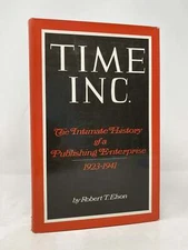 Time Inc The Intimate History of Publishing Enterprise 1923-1941 by Robert T 1st