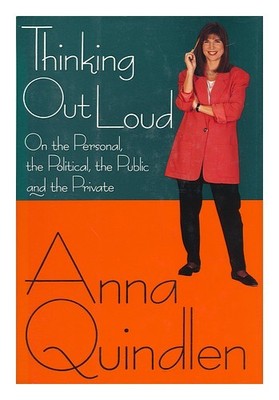 Quindlen,Anna Thinking Out Loud: On The Personal,The Politisch,The