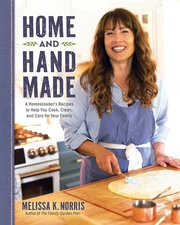 Home and Hand Made: a Homesteader'S Recipes to Help You Cook, Clean, and Care fo