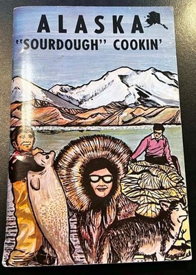 Herb Walker ALASKA SOURDOUGH COOKIN' Cookbook 1971 VERY GOOD Recipes Tok AK