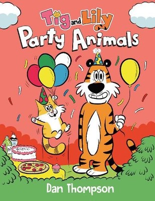 Dan Thompson Party Animals (Tig and Lily Book 2) (Gebundene Ausgabe)