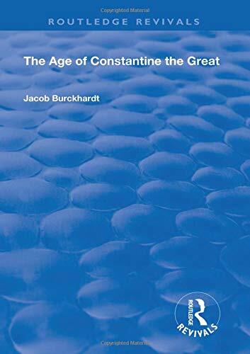 The Age of Constantine the Great (1949) (Routledge Revivals), Burckhardt..