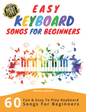 Easy Keyboard Songs for Beginners: 60 Fun & Easy to Play Keyboard Songs