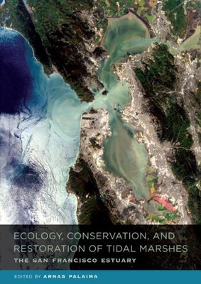Ecology, Conservation, and Restoration of Tidal Marshes : The San Francisco E...