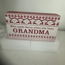 Christmas Sign “Who Needs Santa When You Have Grandma”