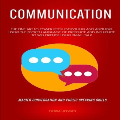 Communication The Fine Art To Power Pitch Everything And Anything