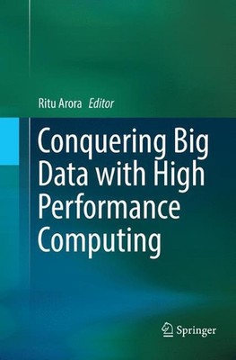 Conquering Big Data with High Performance Computing by Ritu Arora (English) Pape