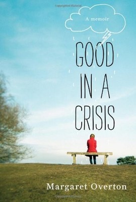 Good in a Crisis : A Memoir of Divorce, Dating, and Other near-De