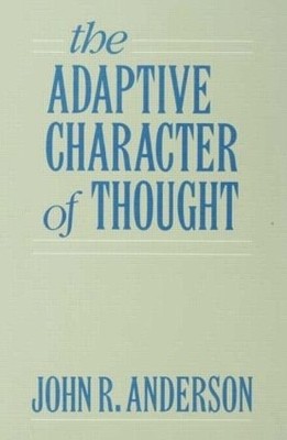 The Adaptive Character of Thought by John R. Anderson - 9780805804195