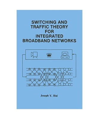 Switching and Traffic Theory for Integrated Broadband Networks, Joseph Y. Hui