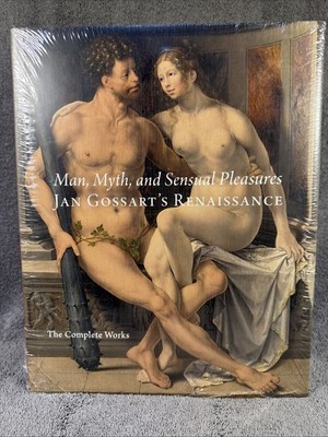 Man, Myth, and Sensual Pleasures : Jan Gossart's Renaissance HC DJ Sealed