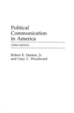 Political Communication in America by Jr, Robert E. Denton; Woodward, Gary C.