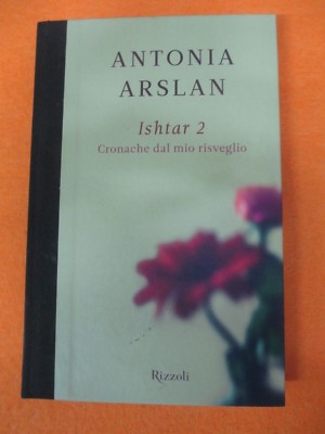 book*LIBRO Antonia Arslan ISHTAR 2 CRONACHE DAL MIO RISVEGLIO 2010 RIZZOLI (L93)