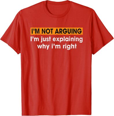Im Not Arguing Just Explaining Why Im Right Funny Unisex T-Shirt