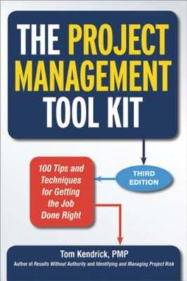 The Project Management Tool Kit: 100 Tips and Techniques for Getting the Job