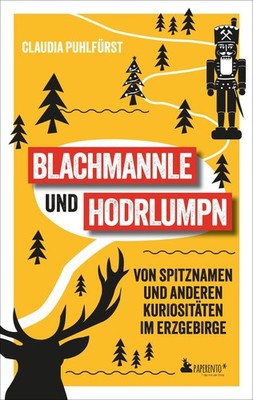 Claudia Puhlfürst Blachmannle und Hodrlumpn - Das Erzgebirge-Buch