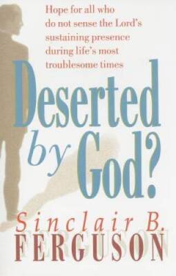 Deserted by God - Paperback By Sinclair B Ferguson - ACCEPTABLE