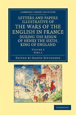 Letters and Papers Illustrative of the Wars of the English in France Part 2