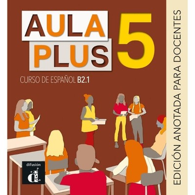 Aula Plus 5 - B2.1 Edición anotada para docentes [Spanisch] von S. Bercerril