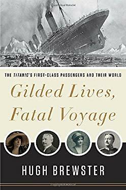 gilded lives fatal voyage by hugh brewster gilded lives fatal voyage by hugh brewster