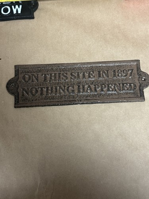#ad Cast Iron ON THIS SITE IN 1897 NOTHING HAPPENED Plaque Garden Sign Man Cave $15.99