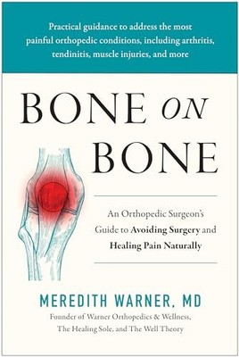 Bone on Bone: An Orthopedic Surgeon's Guide to , Warner..