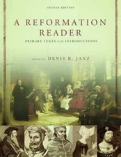 A Reformation Reader: Primary Texts with Introductions, Second Edition by Janz