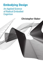 Embodying Design: An Applied Science of Radical Embodied Cognition [Paperback]