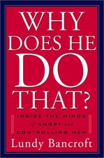 WHY DOES HE DO THAT: INSIDE THE MINDS OF ABUSIVE AND By Lundy Bancroft BRAND NEW