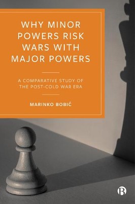 Why Minor Powers Risk Wars with Major Powers   A Comparative Study of the Post  