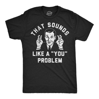 #ad Mens Funny T Shirts That Sounds Like A You Problem Sarcastic Graphic Novelty Tee $14.00