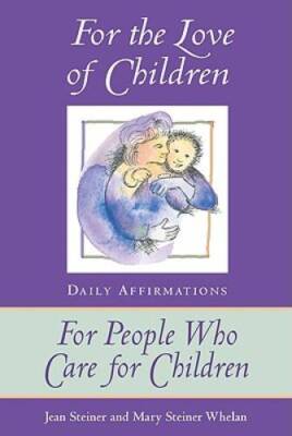 For the Love of Children: Daily Affirmations for People Who Care for C - GOOD