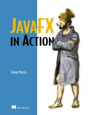 JavaFX in Action : Covers JavaFX V 1. 2 by Simon Morris (2009, Trade Paperback)