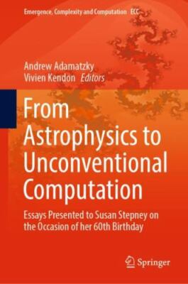 From Astrophysics to Unconventional Computation : Essays Presented to Susan S...