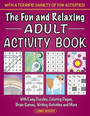The Fun and Relaxing Adult Activity Book : With Easy Puzzles, Col