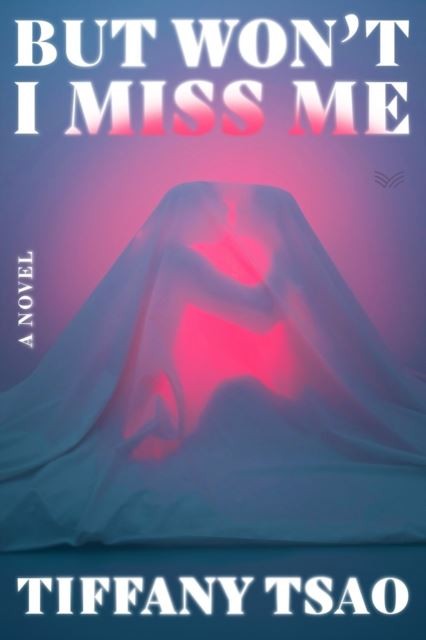 But Won't I Miss Me : A Novel