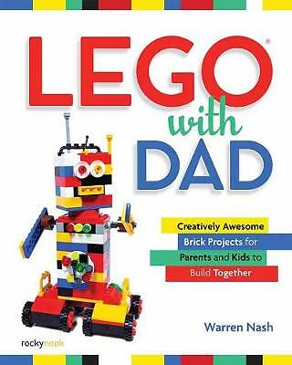 Lego with Dad: Creatively Awesome Brick Projects for Parents and Kids to...
