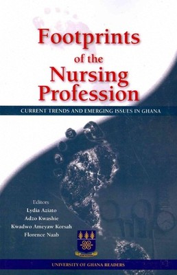 Footprints of the Nursing Profession. Current Trends and Emerging Issues in Ghan