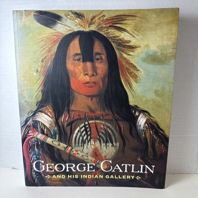 George Catlin and His Indian Gallery Softcover 2003 Smithsonian Museum