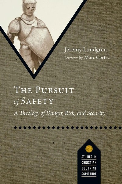 The Pursuit Of Safety A Theology Of Danger, Risk, And Security Jeremy Lundgren-image