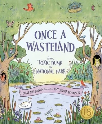Once a Wasteland : from Toxic Dump to National Park - Picture Book NEW Diane Mul