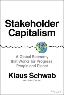 Stakeholder Capitalism: A Global Economy that Works for Progress, People and...
